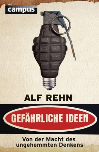 Gefährliche Ideen Von der Macht des ungehemmten Denkens