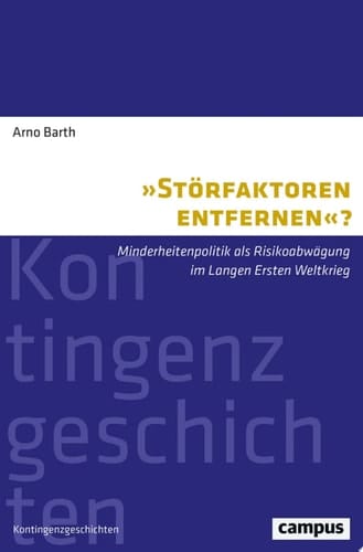 »Störfaktoren entfernen«? Minderheitenpolitik als Risikoabwägung im Langen Ersten Weltkrieg
