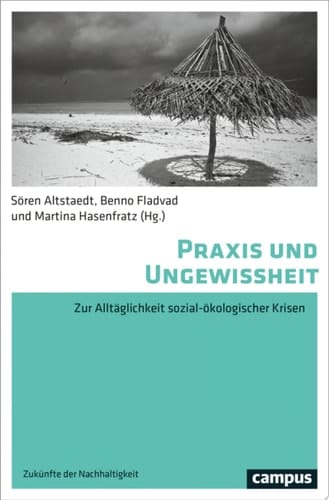 Praxis und Ungewissheit Zur Alltäglichkeit sozial-ökologischer Krisen