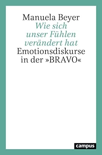 Wie sich unser Fühlen verändert hat Emotionsdiskurse in der "BRAVO"