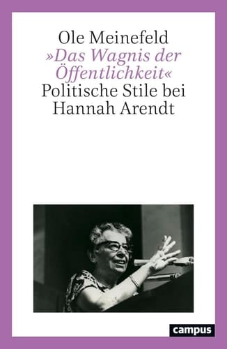 "Das Wagnis der Öffentlichkeit" politische Stile bei Hannah Arendt