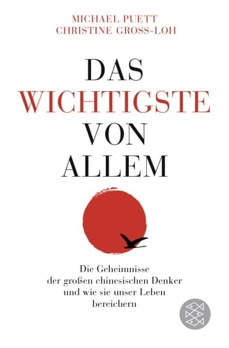 Das Wichtigste von allem die Geheimnisse der großen chinesischen Denker und wie sie unser Leben bereichern