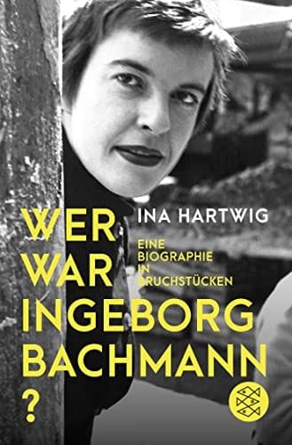 Wer war Ingeborg Bachmann? eine Biographie in Bruchstücken