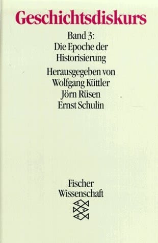 Geschichtsdiskurs Die Epoche der Historisierung / Beitr. von Ernst Schulin ...