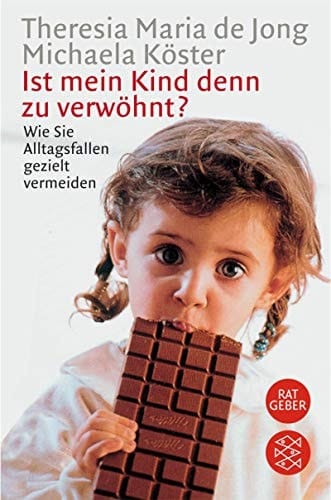 Ist mein Kind denn zu verwöhnt? wie Sie Alltagsfallen gezielt vermeiden