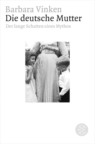 Die deutsche Mutter der lange Schatten eines Mythos