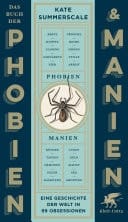 Das Buch der Phobien und Manien Eine Geschichte der Welt in 99 Obsessionen