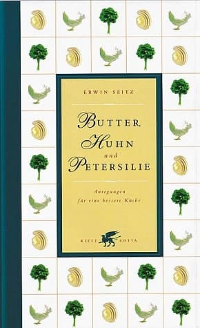 Butter, Huhn und Petersilie Anregungen für eine bessere Küche