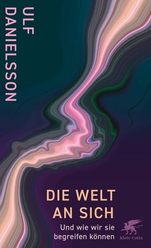 Die Welt an sich und wie wir sie begreifen können