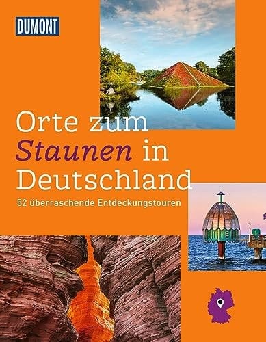 Orte zum Staunen in Deutschland 52 überraschende Entdeckungstouren