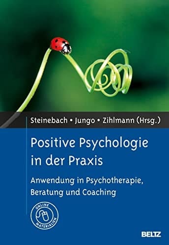 Positive Psychologie in der Praxis Anwendung in Psychotherapie, Beratung und Coaching. Mit Online-Materialien