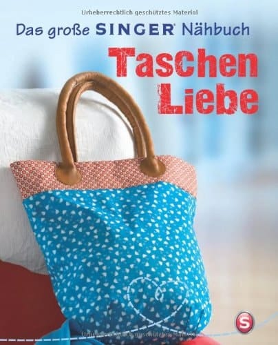 Das große Singer-Nähbuch Taschen-Liebe / Rabea Rauer und Yvonne Reidelbach. ...