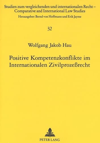 Positive Kompetenzkonflikte im internationalen Zivilprozessrecht Überlegungen zur Bewältigung von multi-fora disputes