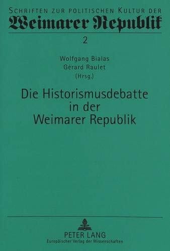 Die Historismusdebatte in der Weimarer Republik (Schriften zur politischen Kultur der Weimarer Republik) (German Edition)