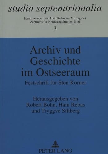 Archiv und Geschichte im Ostseeraum: Festschrift für Sten Körner (Studia Septemtrionalia) (German Edition)
