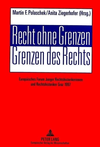 Recht ohne Grenzen, Grenzen des Rechts Europäisches Forum Junger Rechtshistorikerinnen und Rechtshistoriker Graz 1997