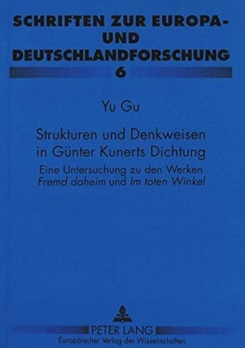 Strukturen und Denkweisen in Günter Kunerts Dichtung eine Untersuchung zu den Werken Fremd daheim und Im toten Winkel