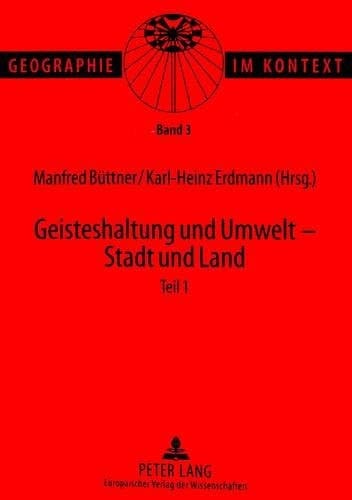 Geisteshaltung und Umwelt Stadt und Land : Beiträge zum Geographentag in Bonn 1997