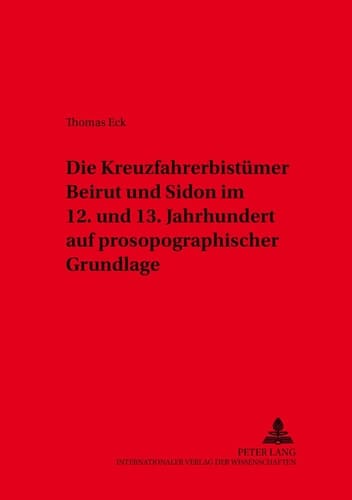 Die Kreuzfahrerbistümer Beirut und Sidon im 12. und 13. Jahrhundert auf prosopographischer Grundlage