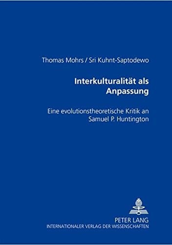 Interkulturalität als Anpassung eine evolutionstheoretische Kritik an Samuel P. Huntington