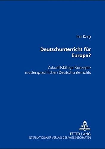 Deutschunterricht für Europa? zukunftsfähige Konzepte muttersprachlichen Deutschunterrichts