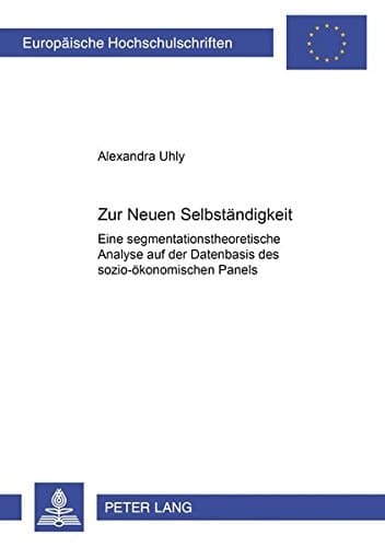 Zur "Neuen Selbständigkeit" eine segmentationstheoretische Analyse auf der Datenbasis des sozio-ökonomischen Panels