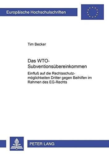 Das WTO-Subventionsübereinkommen Einfluß auf die Rechtsschutzmöglichkeiten Dritter gegen Beihilfen im Rahmen des EG-Rechts