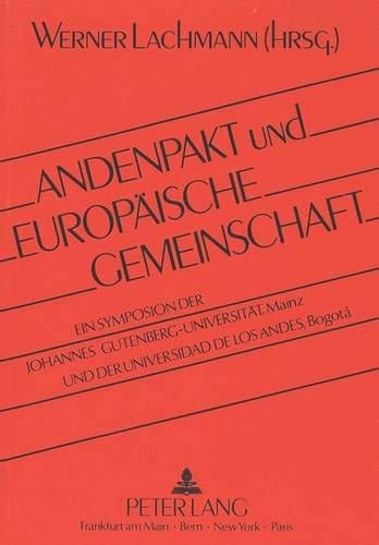 Andenpakt und Europäische Gemeinschaft: Ein Symposion der Johannes Gutenberg-Universität Mainz und der Universidad de los Andes, Bogotá (German Edition)