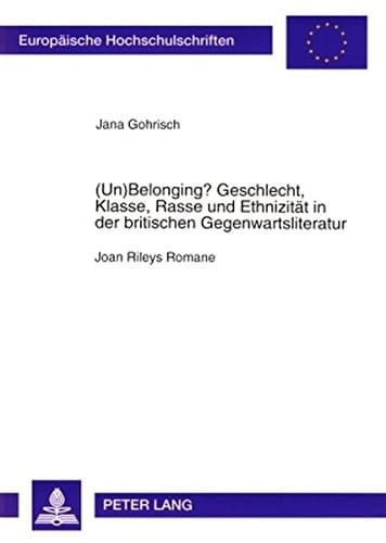 (Un)Belonging? Geschlecht, Klasse, Rasse, und Ethnizität in der britischen Gegenwartsliteratur Joan Rileys Romane
