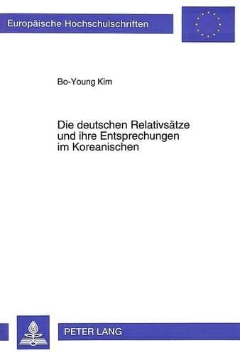Die deutschen Relativsätze und ihre Entsprechungen im Koreanischen kontrastive Syntax und Übersetzungsproblematik