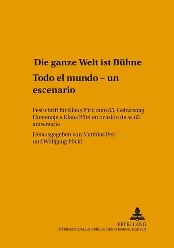 Die ganze Welt ist Bühne Festschrift für Klaus Pörtl zum 65. Geburtstag