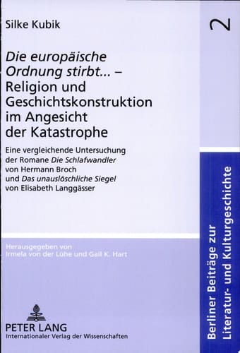 Die europäische Ordnung stirbt ... - Religion und Geschichtskonstruktion im Angesicht der Katastrophe eine vergleichende Untersuchung der Romane Die Schlafwandler von Hermann Broch und Das unauslöschliche Siegel von Elisabeth Langgässer