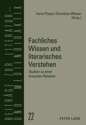 Fachliches Wissen und literarisches Verstehen Studien zu einer brisanten Relation