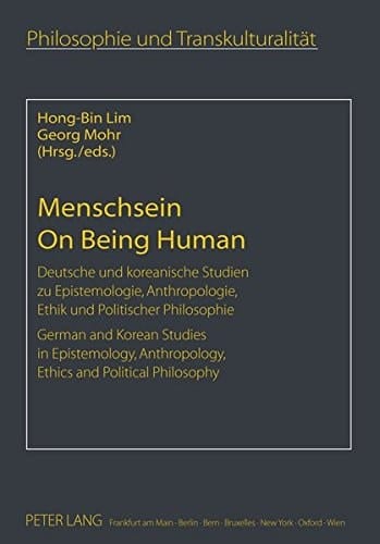 Menschsein deutsche und koreanische Studien zu Epistemologie, Anthropologie, Ethik und politischer Philosophie