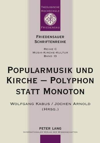Popularmusik und Kirche - Polyphon statt Monoton Dokumentation des fünften interdisziplinären Forums Popularmusik und Kirche