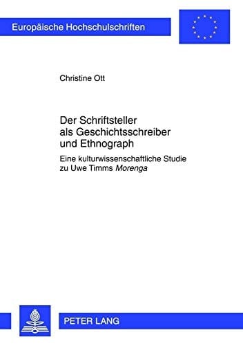 Der Schriftsteller als Geschichtsschreiber und Ethnograph eine kulturwissenschaftliche Studie zu Uwe Timms Morenga
