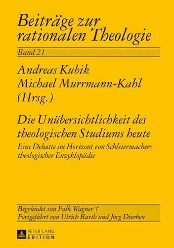 Die Unübersichtlichkeit des theologischen Studiums heute eine Debatte im Horizont von Schleiermachers theologischer Enzyklopädie