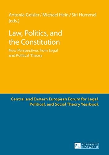 Law, Politics, and the Constitution New Perspectives from Legal and Political Theory
