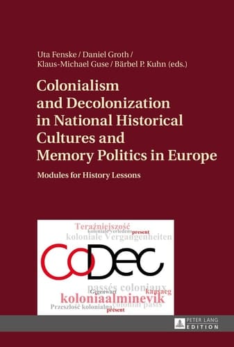 Colonialism and Decolonization in National Historical Cultures and Memory Politics in Europe Modules for History Lessons