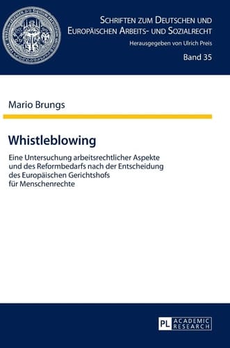 Whistleblowing eine Untersuchung arbeitsrechtlicher Aspekte und des Reformbedarfs nach der Entscheidung des Europäischen Gerichtshofs für Menschenrechte