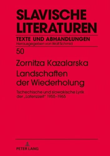 Landschaften der Wiederholung tschechische und slowakische Lyrik der "Latenzzeit" 1955-1965