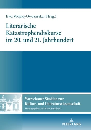 Literarische Katastrophendiskurse im 20. und 21. Jahrhundert (Warschauer Studien zur Kultur- und Literaturwissenschaft 13) (German Edition)