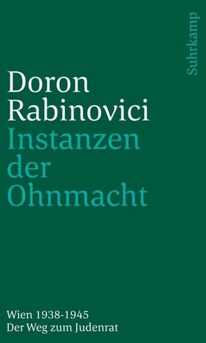 Instanzen der Ohnmacht Wien 1938-1945 ; der Weg zum Judenrat