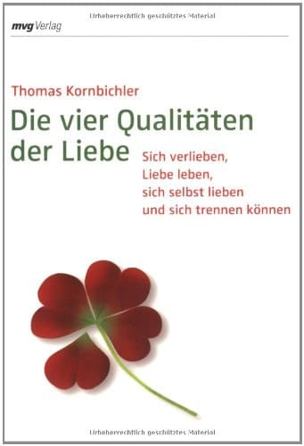 Die vier Qualitäten der Liebe sich verlieben, Liebe leben, sich selbst lieben und sich trennen können