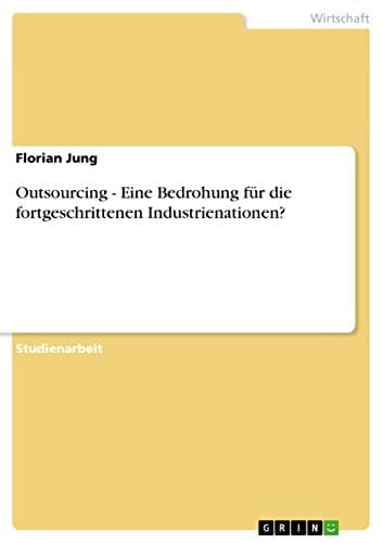 Outsourcing - Eine Bedrohung für die fortgeschrittenen Industrienationen?