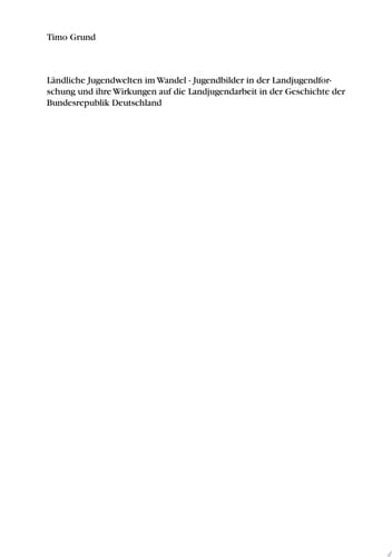 Ländliche Jugendwelten im Wandel - Jugendbilder in der Landjugendforschung und ihre Wirkungen auf die Landjugendarbeit in der Geschichte der Bundesrepublik Deutschland