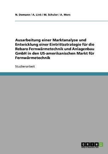 Ausarbeitung einer Marktanalyse und Entwicklung einer Eintrittsstrategie für die Rebaro Fernwärmetechnik und Anlagenbau GmbH in den US-amerikanischen Markt für Fernwärmetechnik