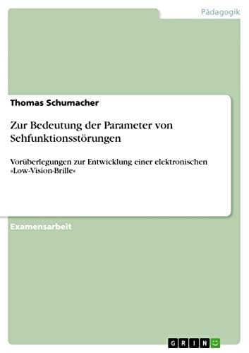 Zur Bedeutung der Parameter von Sehfunktionsstörungen Vorüberlegungen zur Entwicklung einer elektronischen »Low-Vision-Brille«