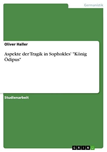 Aspekte der Tragik in Sophokles' "König Ödipus"