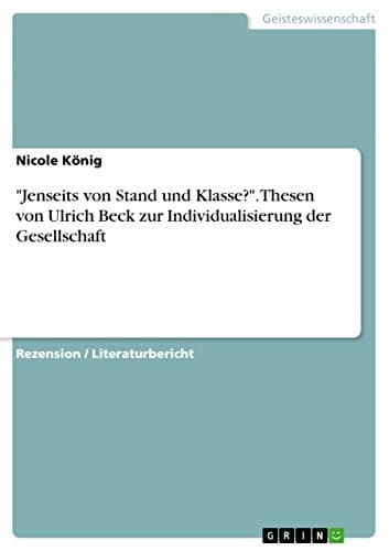 Jenseits von Stand und Klasse? Thesen von Ulrich Beck zur Individualisierung der Gesellschaft